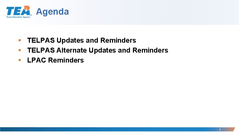 Agenda § TELPAS Updates and Reminders § TELPAS Alternate Updates and Reminders § LPAC
