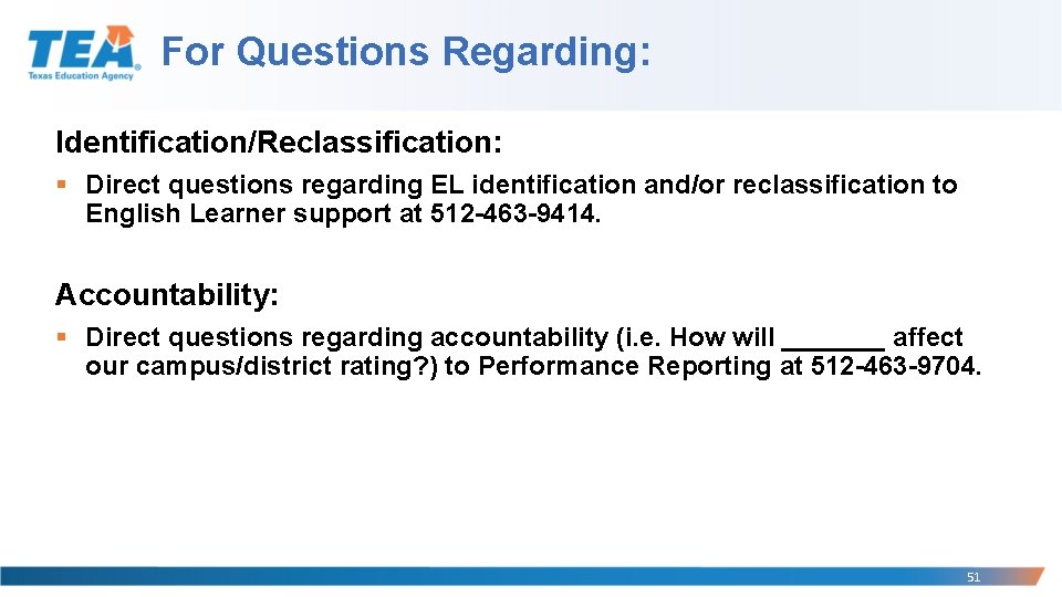 For Questions Regarding: Identification/Reclassification: § Direct questions regarding EL identification and/or reclassification to English