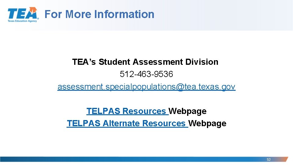 For More Information TEA’s Student Assessment Division 512 -463 -9536 assessment. specialpopulations@tea. texas. gov