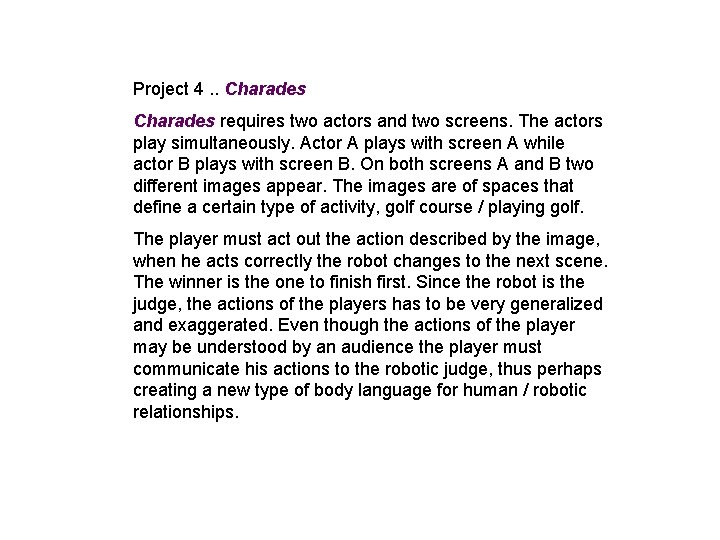 Project 4. . Charades requires two actors and two screens. The actors play simultaneously.