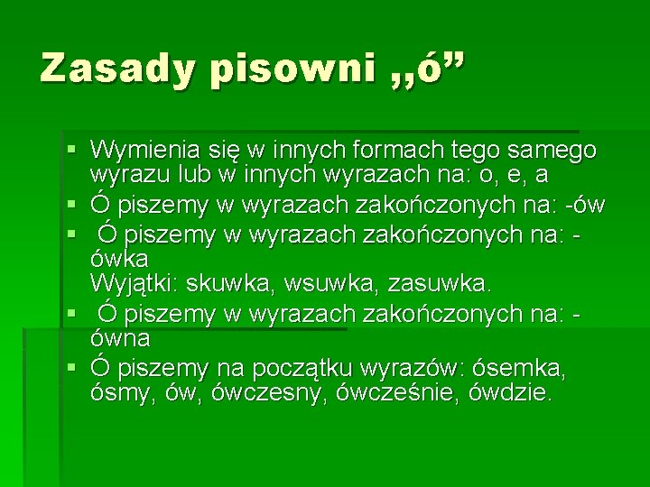 Zasady pisowni , , ó’’ § Wymienia się w innych formach tego samego wyrazu