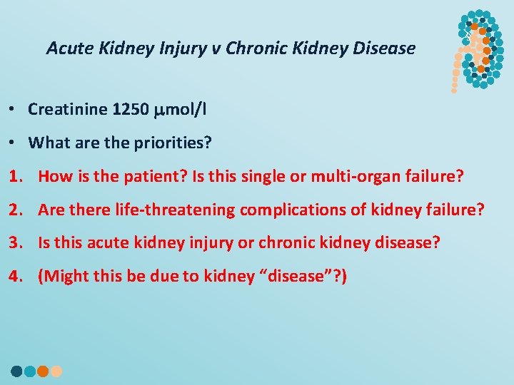Acute Kidney Injury v Chronic Kidney Disease § • Creatinine 1250 mol/l • What