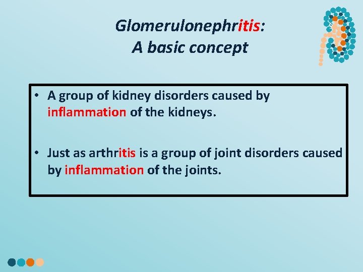 Glomerulonephritis: A basic concept § • A group of kidney disorders caused by inflammation