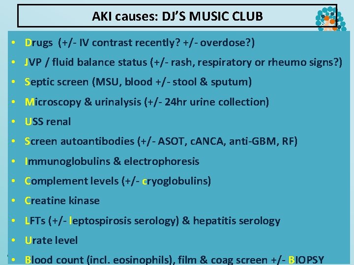 AKI causes: DJ’S MUSIC CLUB § • Drugs (+/- IV contrast recently? +/- overdose?