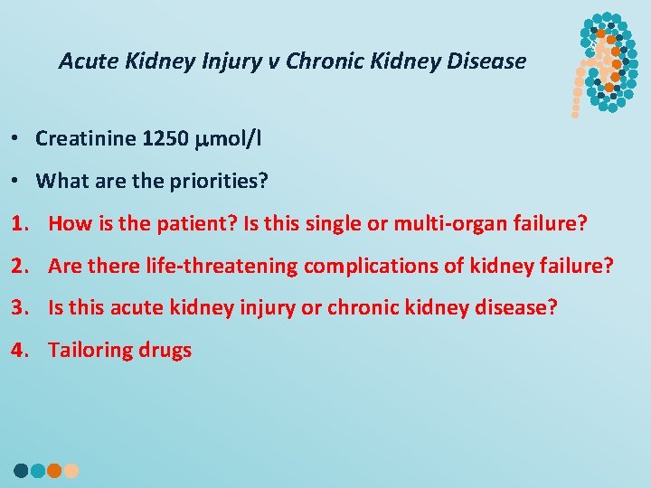 Acute Kidney Injury v Chronic Kidney Disease § • Creatinine 1250 mol/l • What