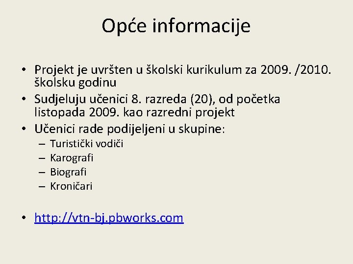 Opće informacije • Projekt je uvršten u školski kurikulum za 2009. /2010. školsku godinu Opće informacije • Projekt je uvršten u školski kurikulum za 2009. /2010. školsku godinu