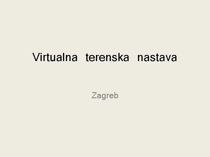 Virtualna terenska nastava Zagreb Virtualna terenska nastava Zagreb