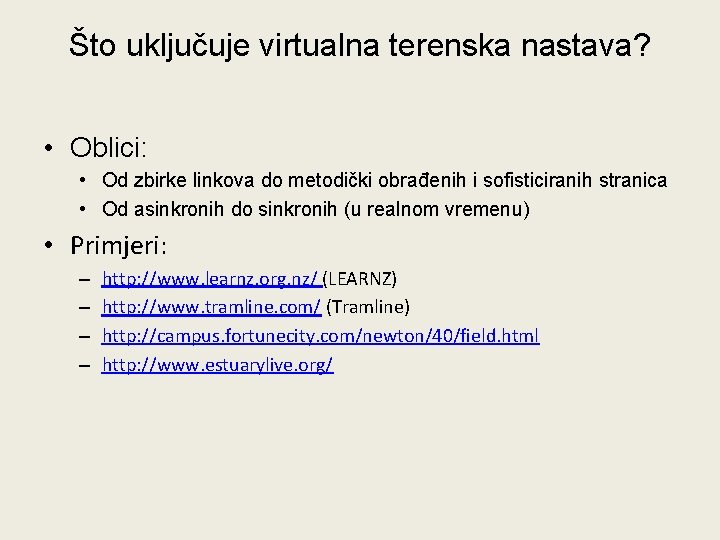 Što uključuje virtualna terenska nastava? • Oblici: • Od zbirke linkova do metodički obrađenih Što uključuje virtualna terenska nastava? • Oblici: • Od zbirke linkova do metodički obrađenih