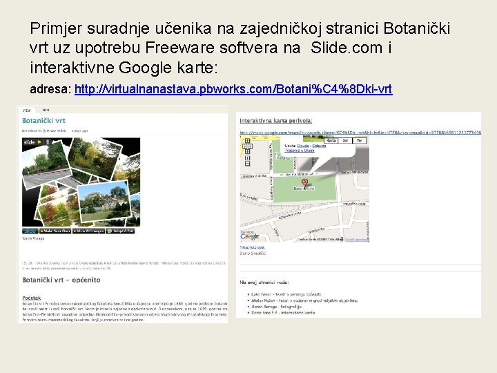 Primjer suradnje učenika na zajedničkoj stranici Botanički vrt uz upotrebu Freeware softvera na Slide. Primjer suradnje učenika na zajedničkoj stranici Botanički vrt uz upotrebu Freeware softvera na Slide.