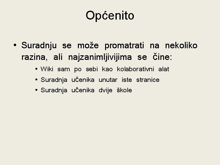 Općenito • Suradnju se može promatrati na nekoliko razina, ali najzanimljivijima se čine: • Općenito • Suradnju se može promatrati na nekoliko razina, ali najzanimljivijima se čine: •