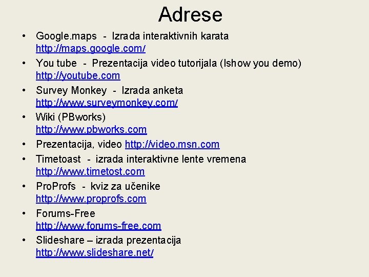 Adrese • Google. maps - Izrada interaktivnih karata http: //maps. google. com/ • You Adrese • Google. maps - Izrada interaktivnih karata http: //maps. google. com/ • You