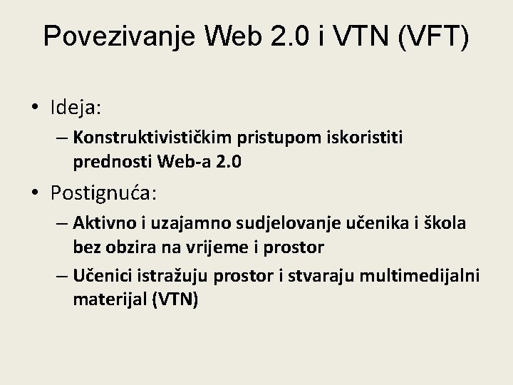 Povezivanje Web 2. 0 i VTN (VFT) • Ideja: – Konstruktivističkim pristupom iskoristiti prednosti Povezivanje Web 2. 0 i VTN (VFT) • Ideja: – Konstruktivističkim pristupom iskoristiti prednosti