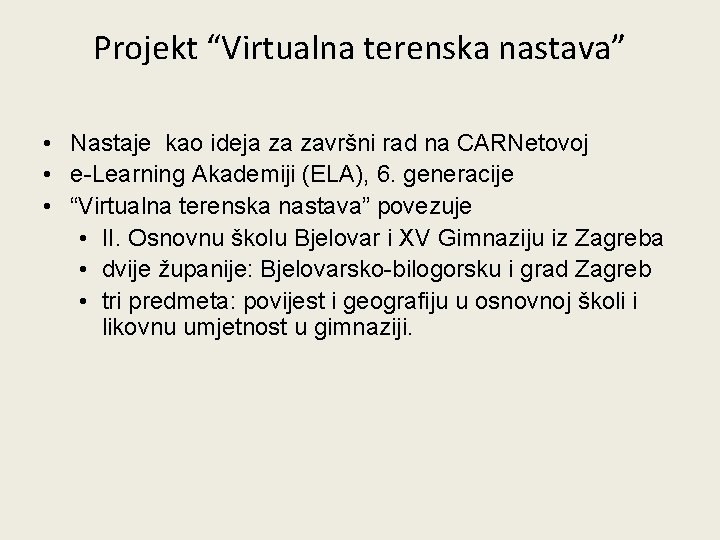 Projekt “Virtualna terenska nastava” • Nastaje kao ideja za završni rad na CARNetovoj • Projekt “Virtualna terenska nastava” • Nastaje kao ideja za završni rad na CARNetovoj •