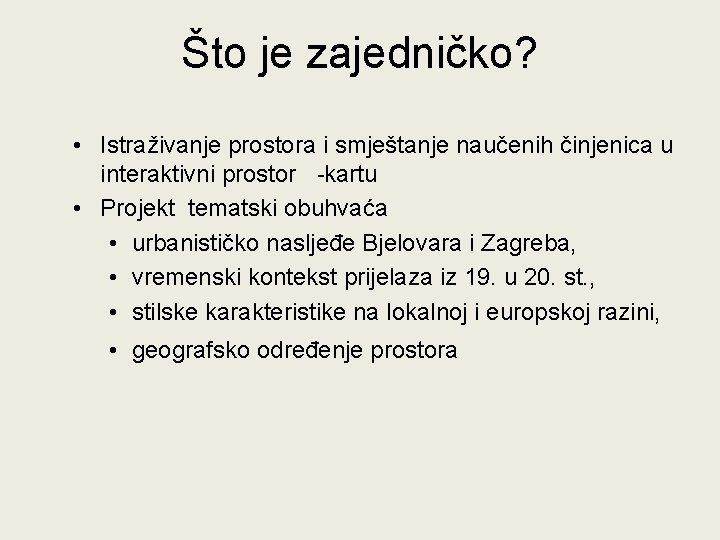 Što je zajedničko? • Istraživanje prostora i smještanje naučenih činjenica u interaktivni prostor -kartu Što je zajedničko? • Istraživanje prostora i smještanje naučenih činjenica u interaktivni prostor -kartu