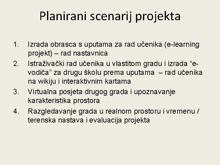 Planirani scenarij projekta 1. 2. 3. 4. Izrada obrasca s uputama za rad učenika Planirani scenarij projekta 1. 2. 3. 4. Izrada obrasca s uputama za rad učenika