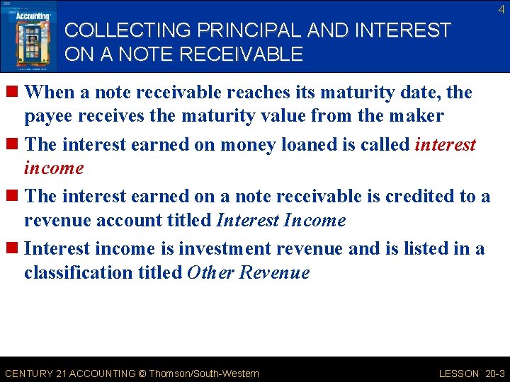 4 COLLECTING PRINCIPAL AND INTEREST ON A NOTE RECEIVABLE n When a note receivable