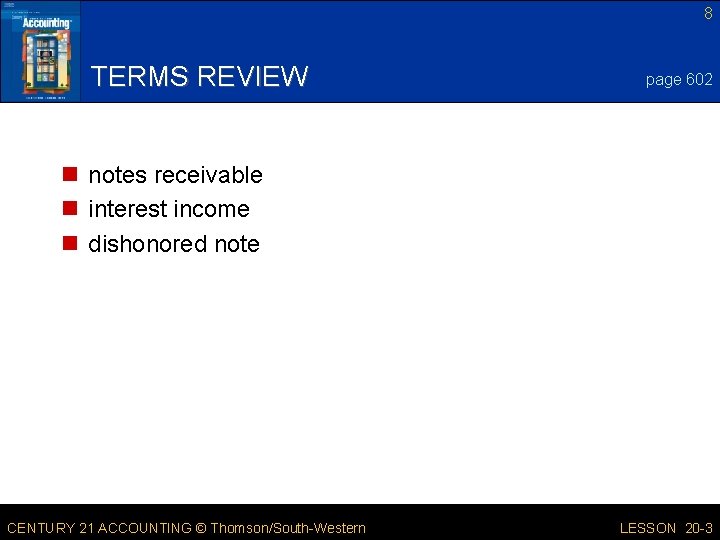 8 TERMS REVIEW page 602 n notes receivable n interest income n dishonored note