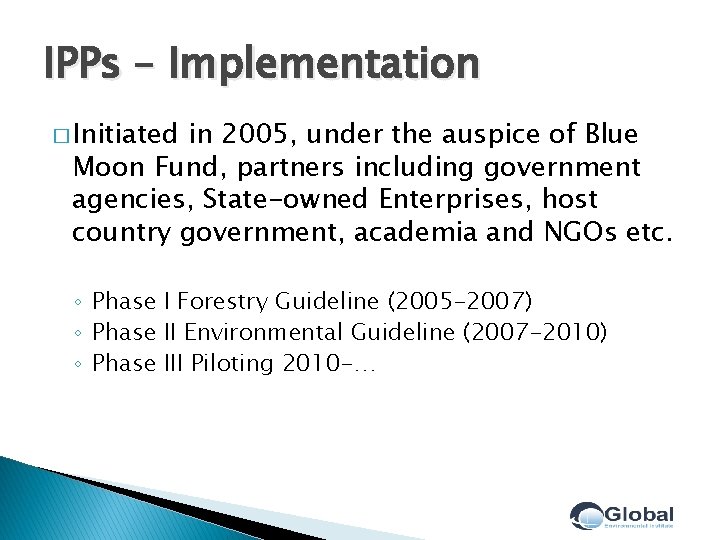 IPPs – Implementation � Initiated in 2005, under the auspice of Blue Moon Fund,
