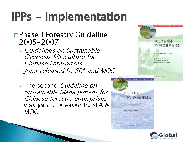 IPPs - Implementation � Phase I Forestry Guideline 2005 -2007 ◦ Guidelines on Sustainable