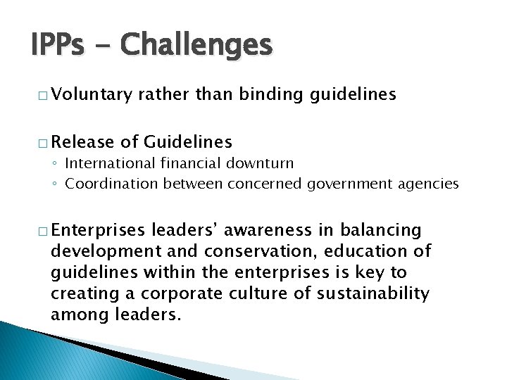 IPPs - Challenges � Voluntary � Release rather than binding guidelines of Guidelines ◦