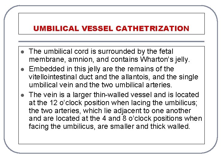 UMBILICAL VESSEL CATHETRIZATION l l l The umbilical cord is surrounded by the fetal