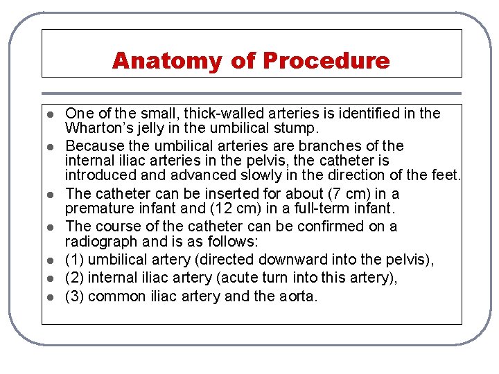 Anatomy of Procedure l l l l One of the small, thick-walled arteries is