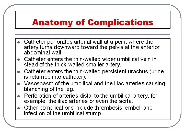 Anatomy of Complications l l l Catheter perforates arterial wall at a point where