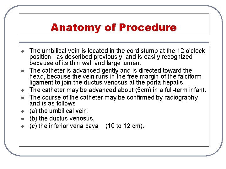 Anatomy of Procedure l l l l The umbilical vein is located in the