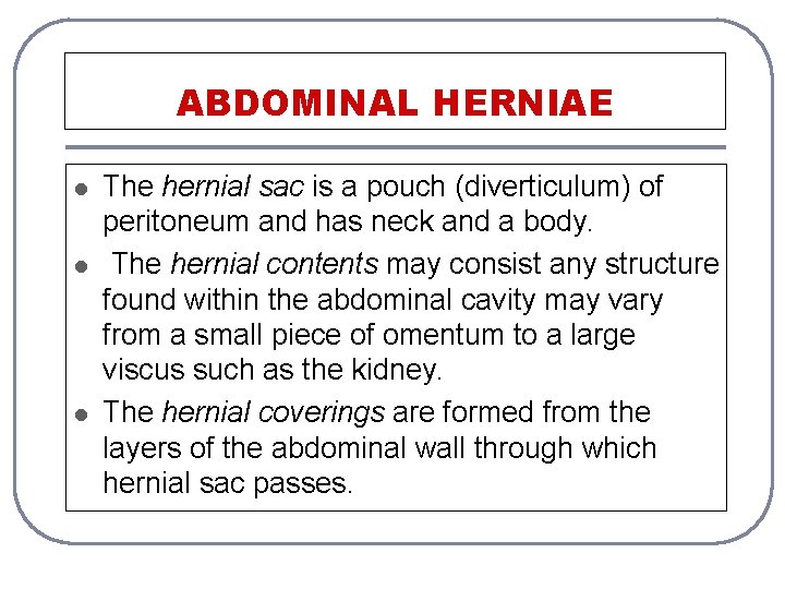 ABDOMINAL HERNIAE l l l The hernial sac is a pouch (diverticulum) of peritoneum