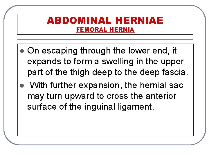 ABDOMINAL HERNIAE FEMORAL HERNIA l l On escaping through the lower end, it expands