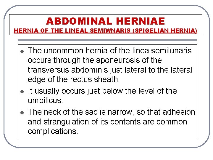 ABDOMINAL HERNIAE HERNIA OF THE LINEAL SEMIWNARIS (SPIGELIAN HERNIA) l l l The uncommon