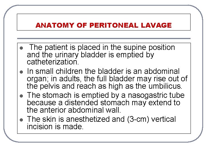 ANATOMY OF PERITONEAL LAVAGE l l The patient is placed in the supine position