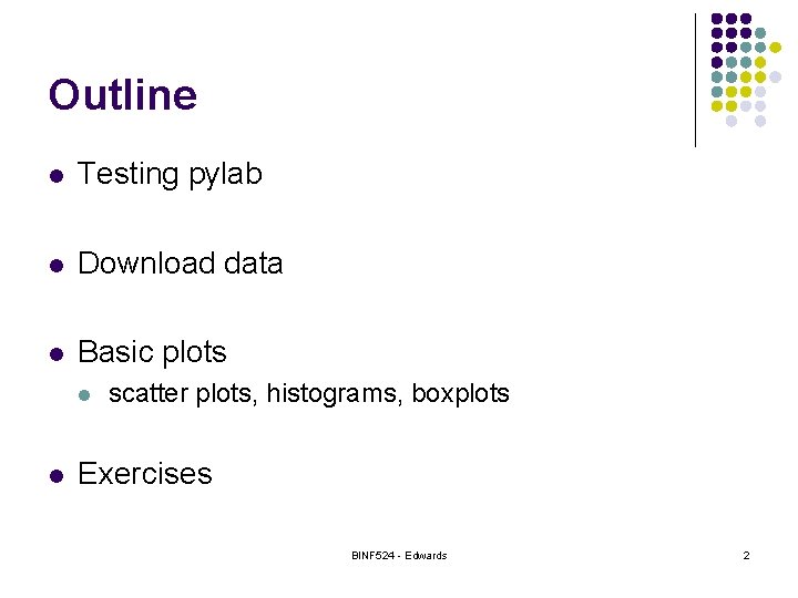 Outline l Testing pylab l Download data l Basic plots l l scatter plots,