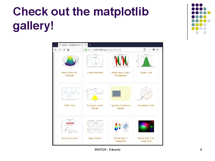 Check out the matplotlib gallery! BINF 524 - Edwards 8 