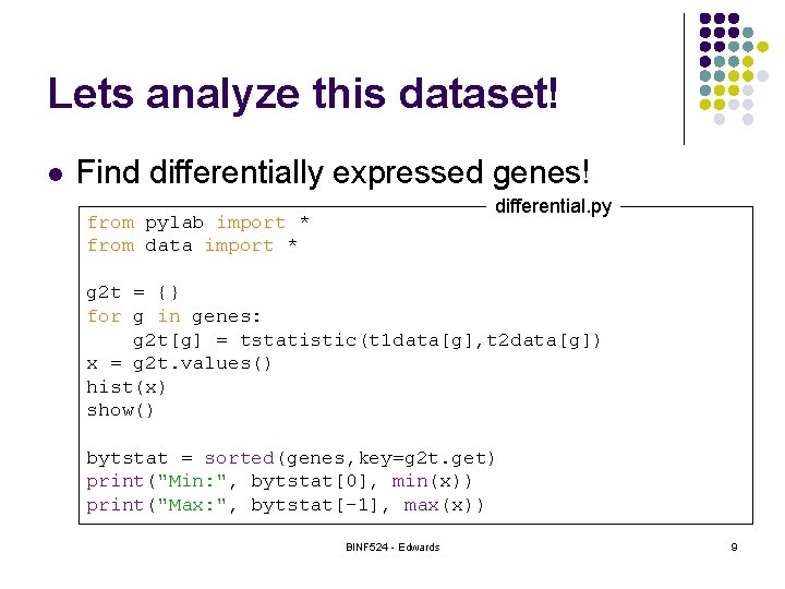 Lets analyze this dataset! l Find differentially expressed genes! differential. py from pylab import