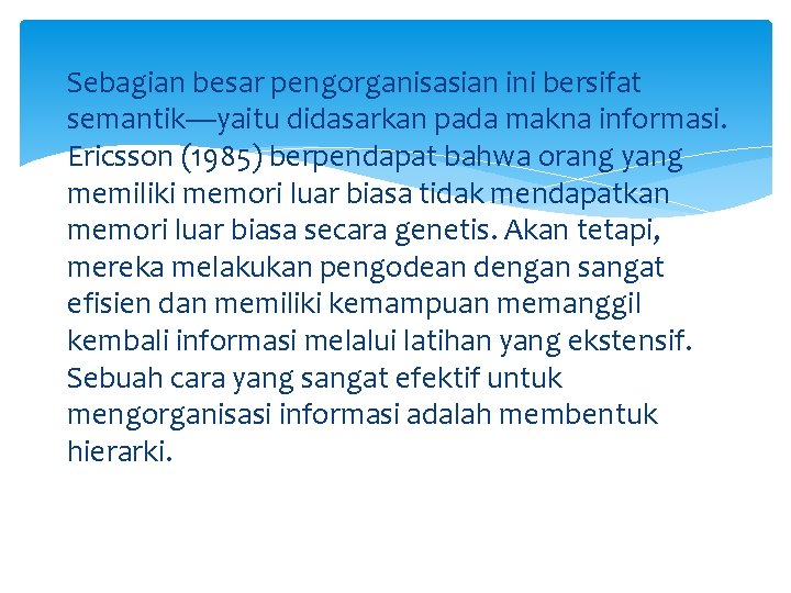 Sebagian besar pengorganisasian ini bersifat semantik—yaitu didasarkan pada makna informasi. Ericsson (1985) berpendapat bahwa
