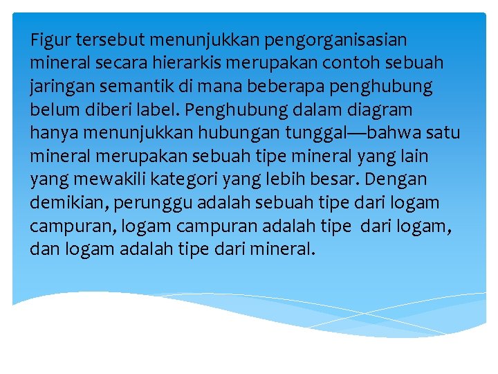 Figur tersebut menunjukkan pengorganisasian mineral secara hierarkis merupakan contoh sebuah jaringan semantik di mana