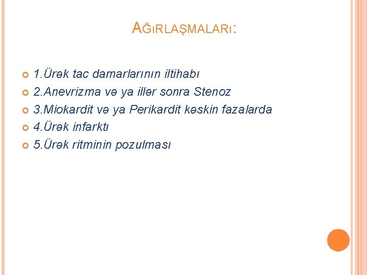 AĞıRLAŞMALARı: 1. Ürək tac damarlarının iltihabı 2. Anevrizma və ya illər sonra Stenoz 3.