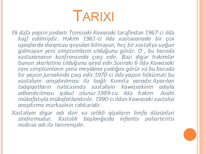 TARIXI İlk dəfə yapon pediatr Tomisaki Kavasaki tərəfindən 1967 -ci ildə kəşf edilmişdir. Həkim