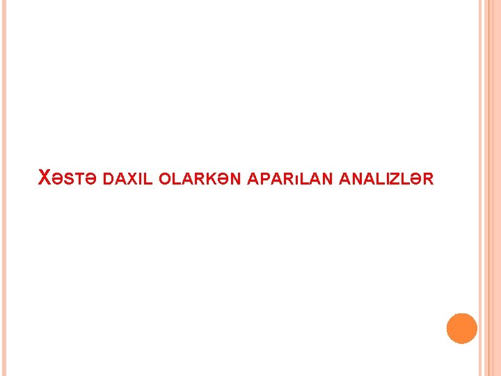 XƏSTƏ DAXIL OLARKƏN APARıLAN ANALIZLƏR 