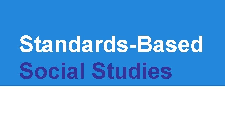 Standards-Based Social Studies 