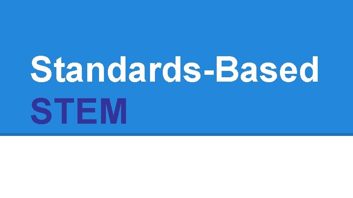 Standards-Based STEM 