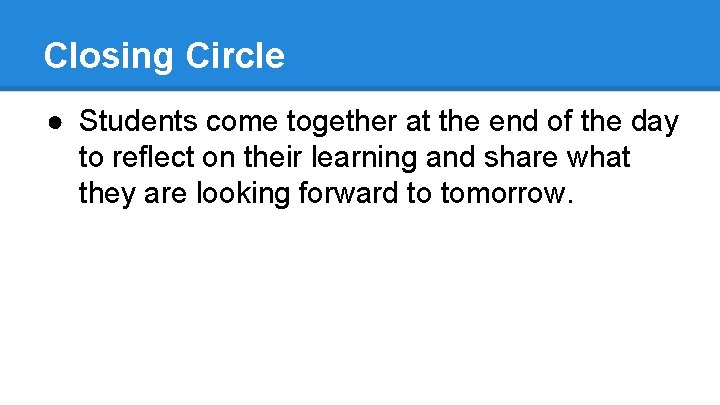 Closing Circle ● Students come together at the end of the day to reflect