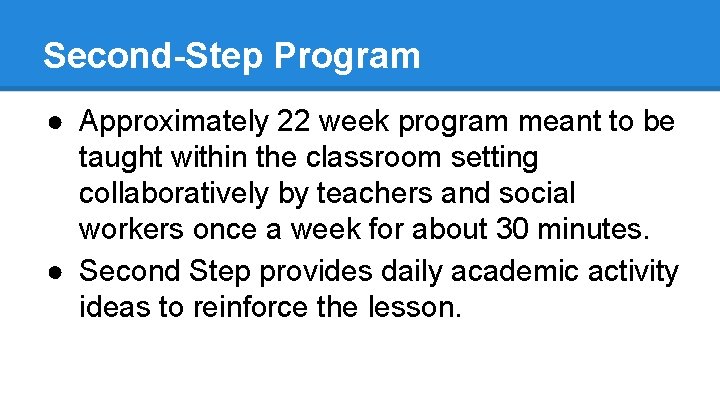 Second-Step Program ● Approximately 22 week program meant to be taught within the classroom
