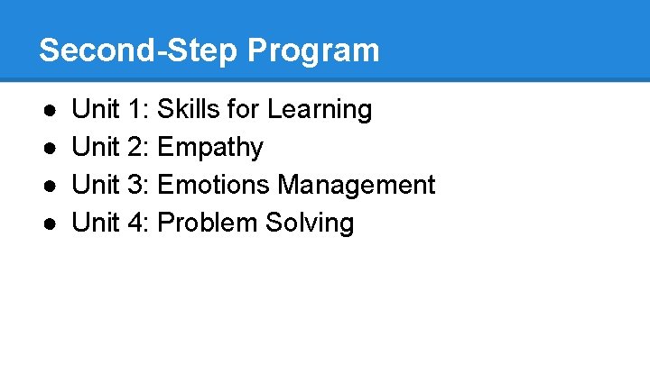 Second-Step Program ● ● Unit 1: Skills for Learning Unit 2: Empathy Unit 3: