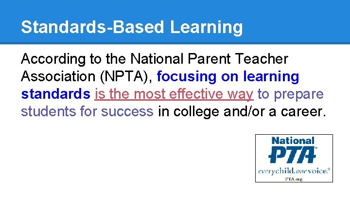 Standards-Based Learning According to the National Parent Teacher Association (NPTA), focusing on learning standards