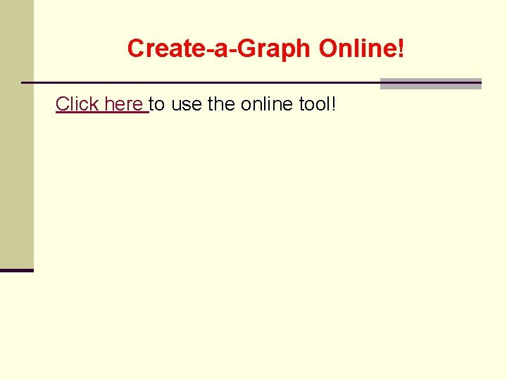 Create-a-Graph Online! Click here to use the online tool! 