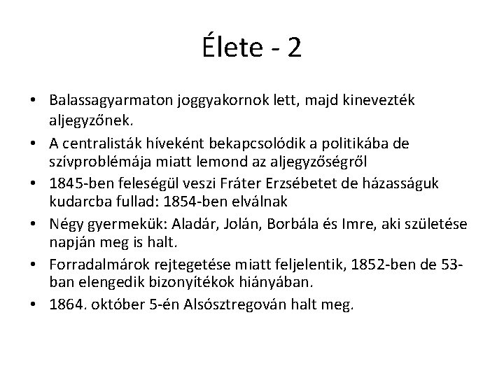 Élete - 2 • Balassagyarmaton joggyakornok lett, majd kinevezték aljegyzőnek. • A centralisták híveként