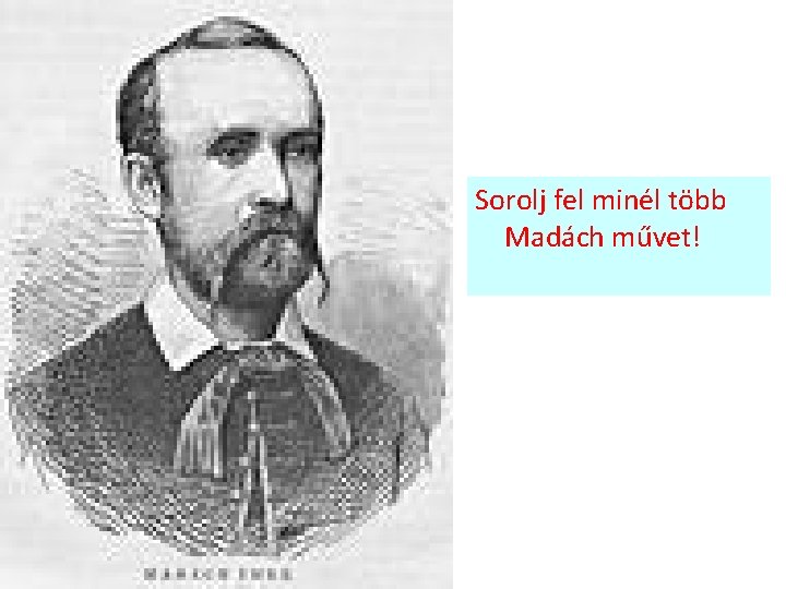  Sorolj fel minél több Madách művet! 