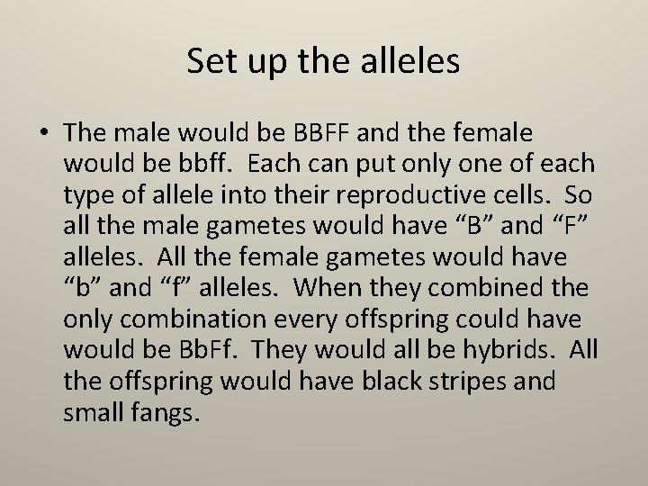 Set up the alleles • The male would be BBFF and the female would